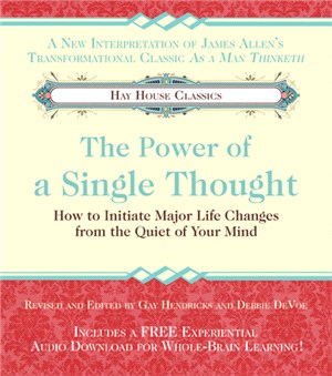 The Power of a Single Thought: How to Initiate Major Life Changes from the Quiet of Your Mind