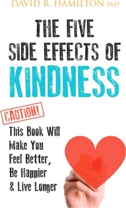 The Five Side Effects of Kindness: This Book Will Make You Feel Better, Be Happier & Live Longer