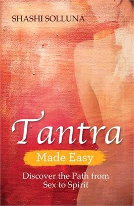 Tantra Made Easy: Discover the Path from Sex to Spirit
