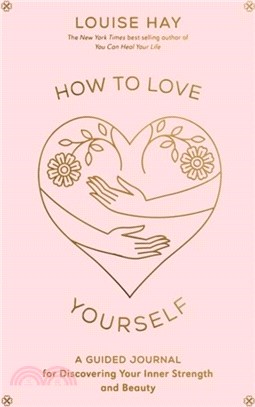 How to Love Yourself：A Guided Journal for Discovering Your Inner Strength and Beauty