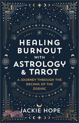 Healing Burnout with Astrology & Tarot: A Journey Through the Decans of the Zodiac