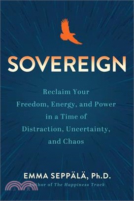 Sovereign: Reclaim Your Freedom, Energy, and Power in a Time of Distraction, Uncertainty, and Chaos