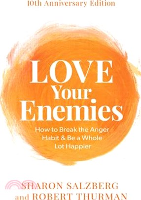 Love Your Enemies: How to Break the Anger Habit & Be a Whole Lot Happier