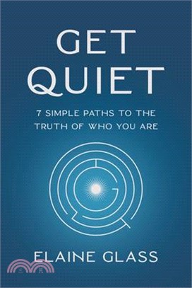 Get Quiet: 7 Simple Paths to the Truth of Who You Are