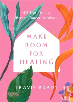 Make Room for Healing: 40 Tips from a Breast Cancer Survivor