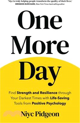 One More Day: Find Strength and Resilience Through Your Darkest Times with Life-Saving Tools from Positive Psychology