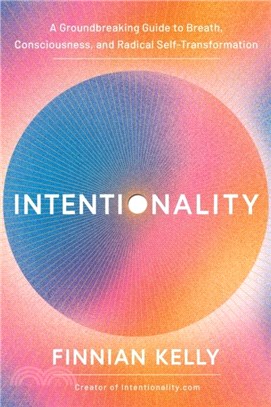 Intentionality：A Groundbreaking Guide to Breath, Consciousness, and Radical Self-Transformation