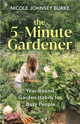 The 5-Minute Gardener：Year-Round Garden Habits for Busy People