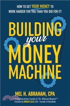 Building Your Money Machine：How to Get Your Money to Work Harder for You Than You Did for It!