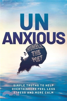 Unanxious：50 Simple Truths to Help Overthinkers Feel Less Stress and More Calm