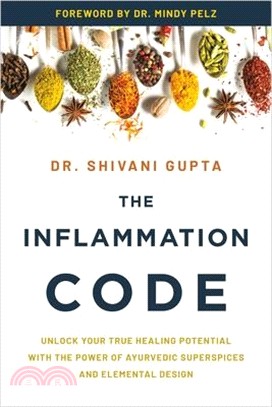 The Inflammation Code: Unlock Your True Healing Potential with the Power of Ayurvedic Superspices and Elemental Design