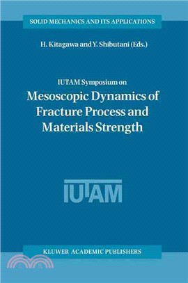 Iutam Symposium on Mesoscopic Dynamics of Fracture Process and Materials Strength ― proceedings of the IUTAM Symposium Held in Osaka, Japan, 6-11 July 2003. Volume in Celebration of Professor