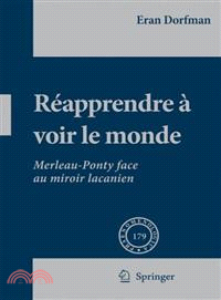 Reapprendre ? A Voir Le Monde―Merleau-ponty Face Au Miroir Lacanien