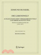 Die Lebenswelt: Auslegungen Der Vorgegebenen Welt Und Ihrer Konstitution; Texte Aus Dem Nachlass (1916-1937)