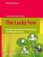 The Lucky Few: Between the Greatest Generation and the Baby Boom