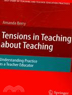 Tensions in Teaching about Teaching: Understanding Practice As a Teacher Educator