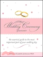 The Wedding Ceremony Planner: The Essential Guide to the Most Important Part of Your Wedding Day