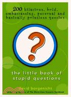 The Little Book Of Stupid Questions: 200 Hilarious, Bold, Embarrassing, Personal And Basically Pointless Queries