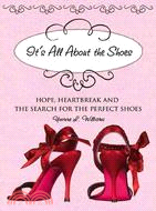 It's All About the Shoes: Hope, Heartbreak and the Search for the Perfect Pair