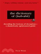 The Dictionary of Bullshit ─ A Shamlessly Opinionated Guide To All That Is Absurd, Misleading and Insincere