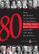 80 ─ From Ben Bradlee to Lena Horne to Carl Reiner, Our Most Famous Eighty Year Olds, Reveal Why They Never Felt So Young