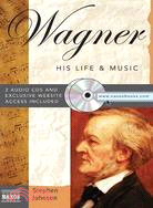 Wagner: His Life & Music