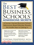 The Best Business Schools' Admissions Secrets: A Former Harvard Business School Admissions Board Member Reveals the Insider Keys to Getting In