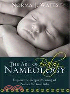 Art of Baby Nameology: Explore the Deeper Meaning of Names for Your Baby
