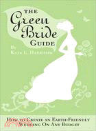 The Green Bride Guide: How to Create an Earth-friendly Wedding on Any Budget