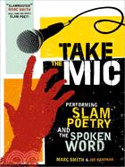 Take the Mic ─ The Art of Performance Poetry, Slam, and the Spoken Word