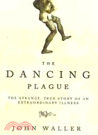 The Dancing Plague ─ The Strange, True Story of an Extraordinary Illness