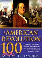 The American Revolution 100 ─ The People, Battles, and Events of the American War for Independence, Ranked by Their Significance