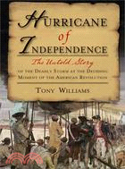 Hurricane of Independence: The Untold Story of the Deadly Storm at the Deciding Moment of the American Revolution