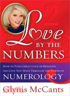 Love by the Numbers: How to Find Great Love or Reignite the Love You Have Through the Power of Numerology