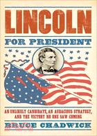 Lincoln for President: An Unlikely Candidate, an Audacious Strategy, and the Victory No One Saw Coming