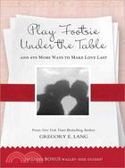Play Footsie Under the Table ─ And 499 More Ways to Make Love Last