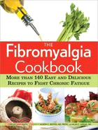 The Fibromyalgia Cookbook ─ More Than 140 Easy and Delicious Recipes to Fight Chronic Fatigue