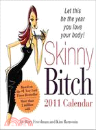 Skinny Bitch 2011 Calendar: Let This Be the Year You Love Your Body!