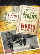 Best Little Stories from World War II ─ More Than 100 True Stories