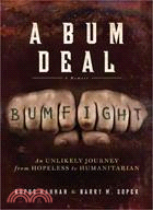 A Bum Deal: An Unlikely Journey from Hopeless to Humanitarian