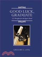 Good Luck, Graduate ─ 223 Thoughts for the Road Ahead