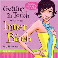 Getting in Touch With Your Inner Bitch 2012 Calendar