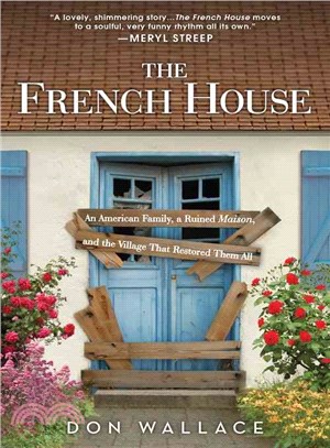 The French House ─ An American Family, a Ruined Maison, and the Village That Restored Them All