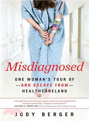 Misdiagnosed ─ One Woman's Tour of - and Escape from - Healthcareland