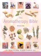 The Aromatherapy Bible ─ The Definitive Guide To Using Essential Oils