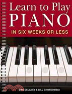 Learn to play piano in six weeks or less /