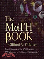 The math book :from Pythagoras to the 57th dimension, 250 milestones in the history of mathematics /