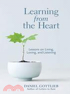 Learning from the Heart: Lessons on Living, Loving, and Listening用心