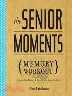 Senior Moments Memory Workout:Improve Your Memory & Brain Fitness Before You Forget!