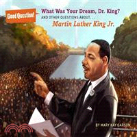 What Was Your Dream, Dr. King?:And Other Questions About... Martin Luther King Jr.